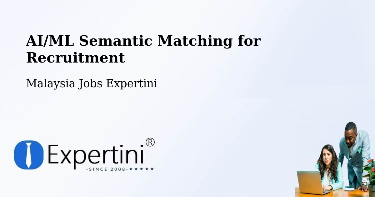 AI/ML Semantic Matching for Recruitment - Malaysia Jobs Expertini